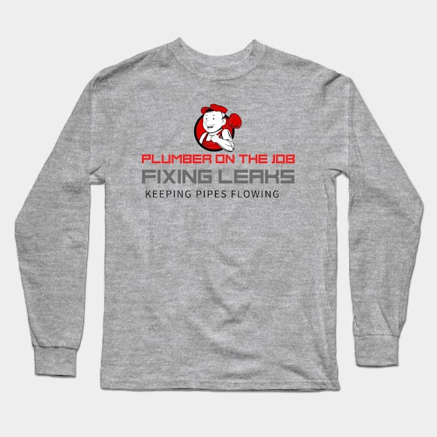 Plumber on the job, fixing leaks and keeping pipes flowing! Long Sleeve T-Shirt by 4evercooldesigns